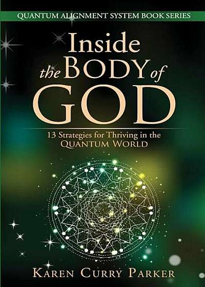 Inside the Body of God: 13 Strategies for Thriving in the Quantum World, Paperback