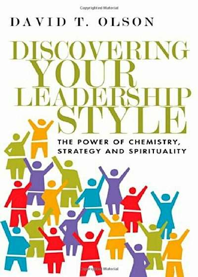 Discovering Your Leadership Style: The Power of Chemistry, Strategy and Spirituality, Paperback
