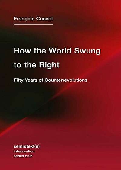 How the World Swung to the Right: Fifty Years of Counterrevolutions, Paperback
