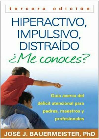 Hiperactivo, Impulsivo, Distraido Me Conoces': Guia Acerca del Deficit Atencional (TDAH) Para Padres, Maestros y Profesionales = Hyperactive, Impulsiv, Paperback