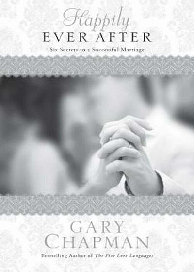 Happily Ever After: Six Secrets to a Successful Marriage, Paperback