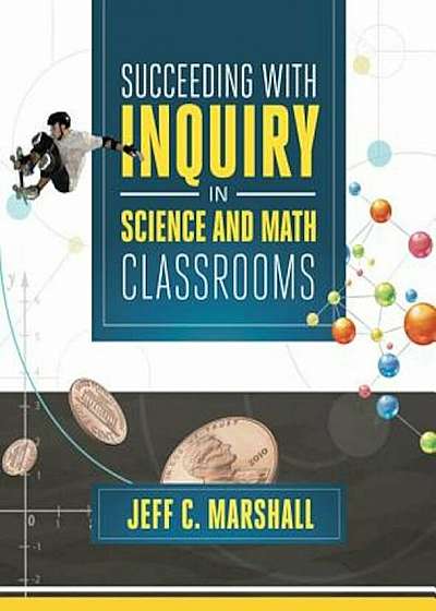 Succeeding with Inquiry in Science and Math Classrooms, Paperback