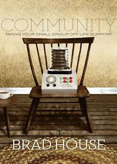 Community: Taking Your Small Group Off Life Support, Paperback
