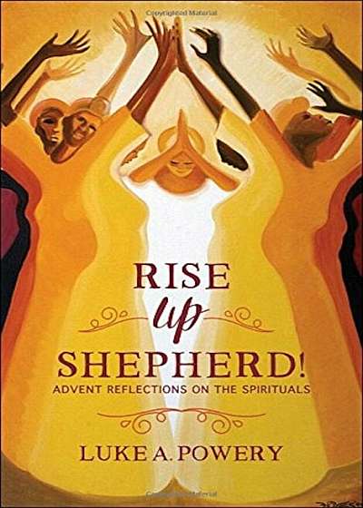 Rise Up, Shepherd!: Advent Reflections on the Spirituals, Paperback