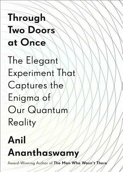 Through Two Doors at Once: The Elegant Experiment That Captures the Enigma of Our Quantum Reality, Hardcover
