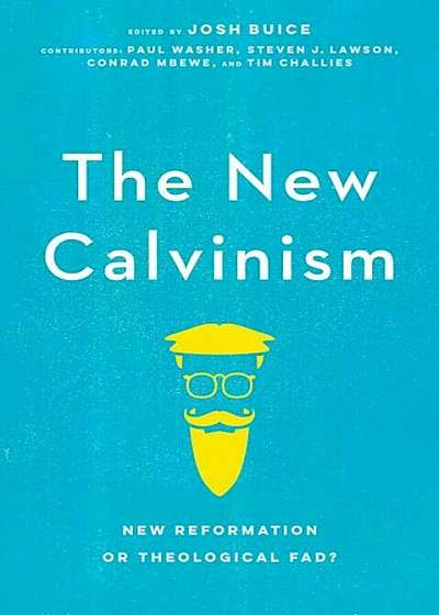 New Calvinism: New Reformation or Theological Fad', Paperback