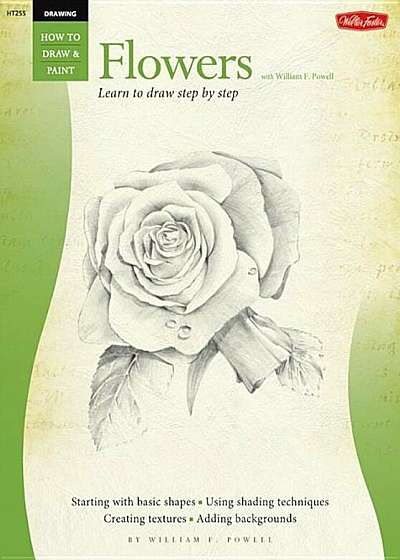 Drawing: Flowers with William F. Powell: Learn to Paint Step by Step, Paperback