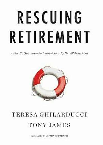 Rescuing Retirement: A Plan to Guarantee Retirement Security for All Americans, Hardcover
