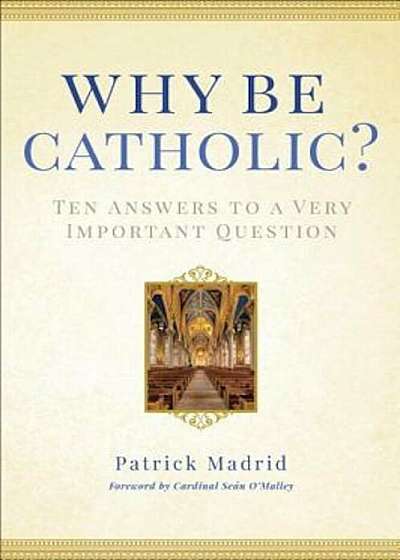 Why Be Catholic': Ten Answers to a Very Important Question, Hardcover