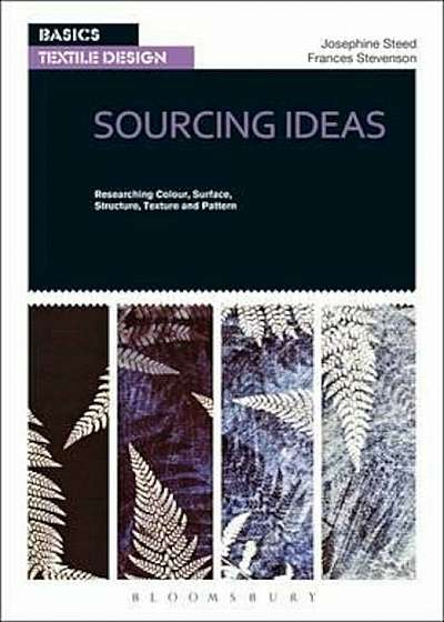 Coperta cărții Basics Textile Design 01: Sourcing Ideas, Paperback de Josephine Steed