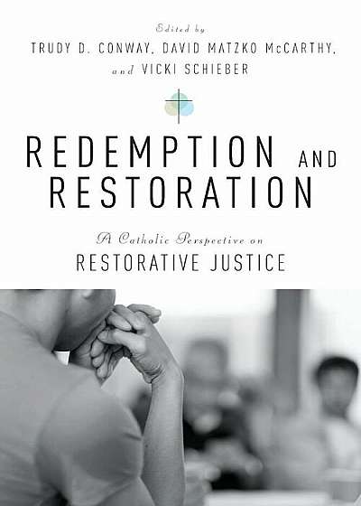 Redemption and Restoration: A Catholic Perspective on Restorative Justice, Paperback