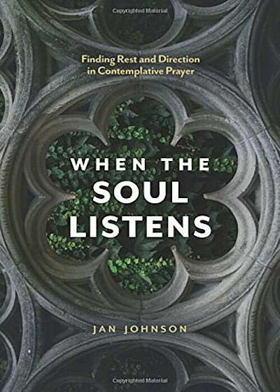 When the Soul Listens: Finding Rest and Direction in Contemplative Prayer, Paperback