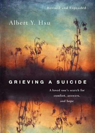Grieving a Suicide: A Loved One's Search for Comfort, Answers, and Hope, Paperback