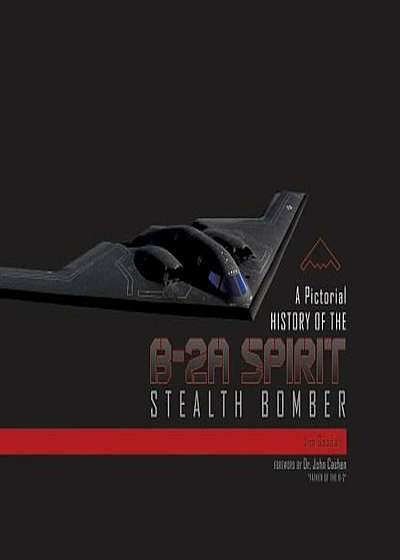 A Pictorial History of the B-2A Spirit Stealth Bomber, Hardcover