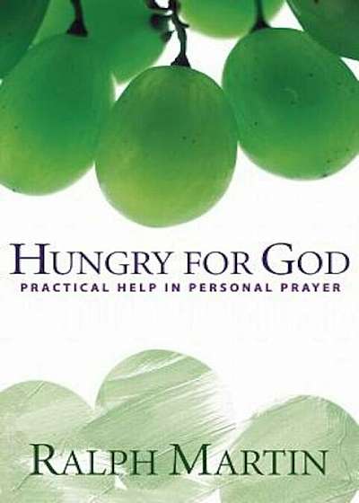 Hungry for God: Practical Help in Personal Prayer, Paperback