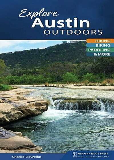 Explore Austin Outdoors: Hiking, Biking, Paddling, & More, Paperback