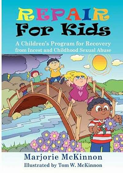 Repair for Kids: A Children's Program for Recovery from Incest and Childhood Sexual Abuse, Paperback