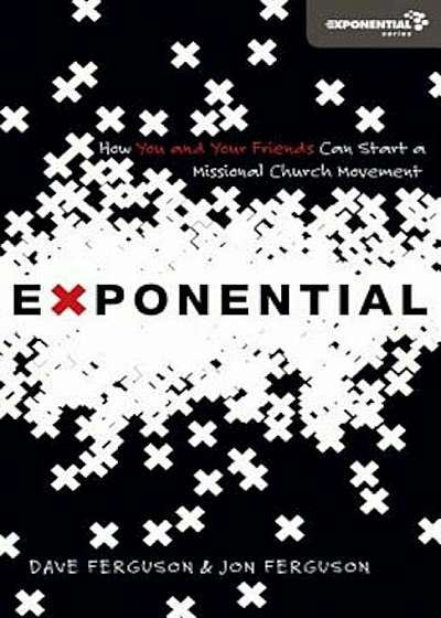 Exponential: How You and Your Friends Can Start a Missional Church Movement, Paperback