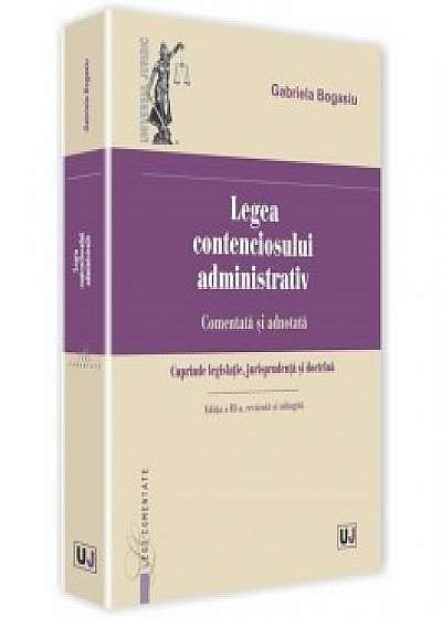 Legea contenciosului administrativ Comentata si adnotata. Cuprinde legislatie, jurisprudenta si doctrina