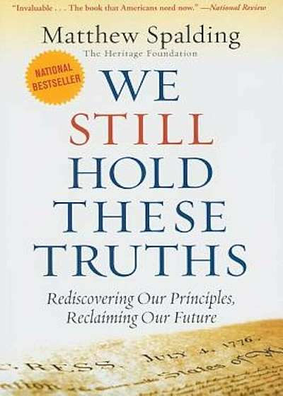 We Still Hold These Truths: Rediscovering Our Principles, Reclaiming Our Future, Paperback