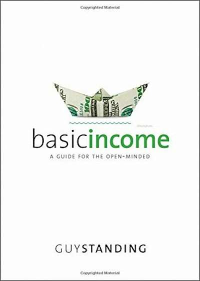 Basic Income: A Guide for the Open-Minded, Hardcover