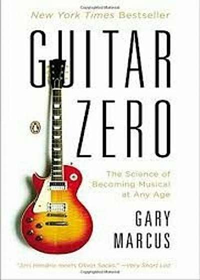 Guitar Zero: The Science of Becoming Musical at Any Age, Paperback