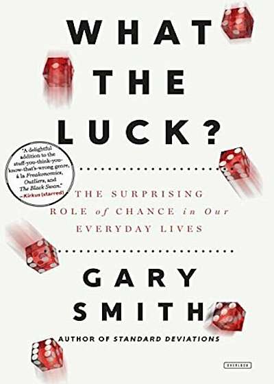 What the Luck': The Surprising Role of Chance in Our Everyday Lives, Paperback