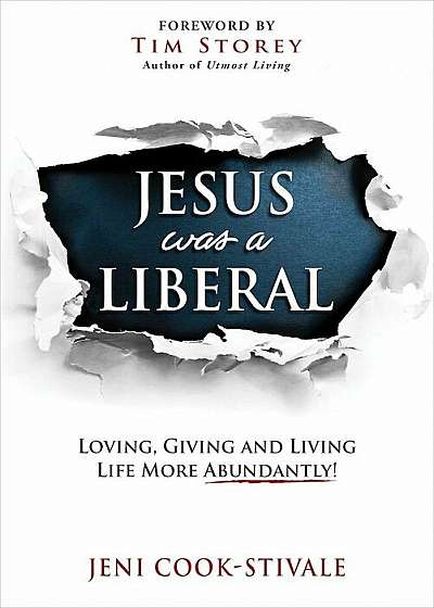 Jesus Was a Liberal: Loving, Giving and Living Life More Abundantly!, Paperback
