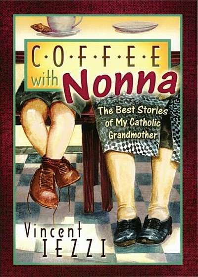 Coffee with Nonna: The Best Stories of My Catholic Grandmother, Paperback