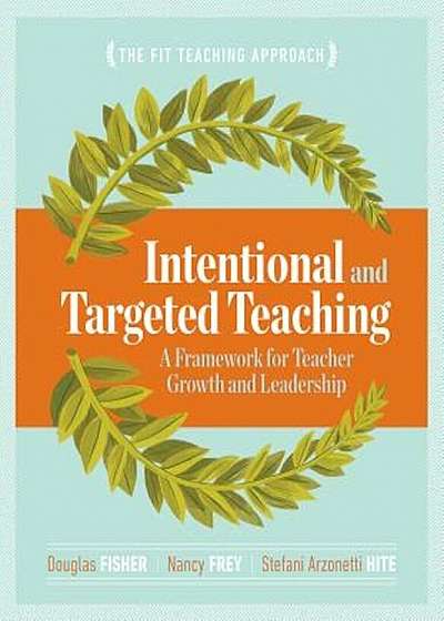 Intentional and Targeted Teaching: A Framework for Teacher Growth and Leadership, Paperback