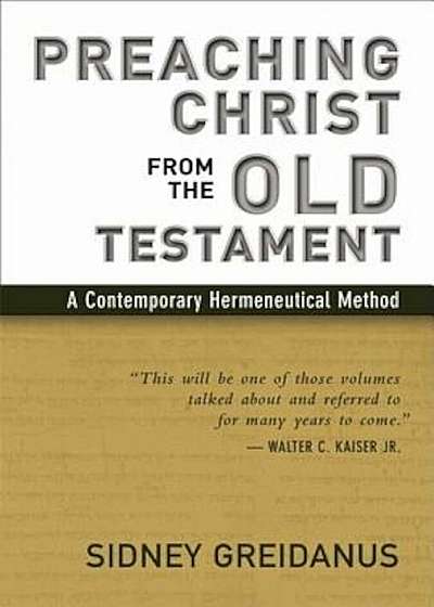 Preaching Christ from the Old Testament: A Contemporary Hermeneutical Method, Paperback