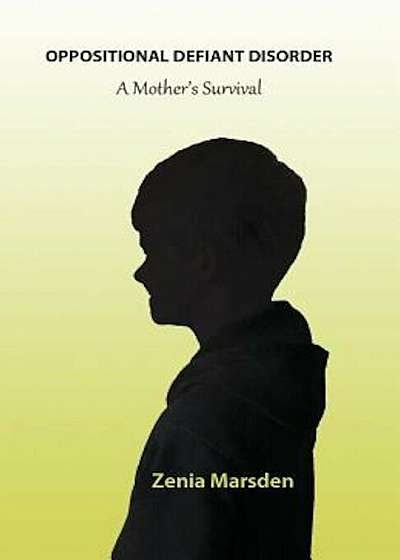 Oppositional Defiant Disorder: A Mother's Survival, Paperback