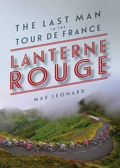 Lanterne Rouge: The Last Man in the Tour de France, Paperback