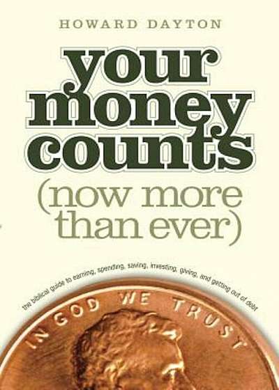 Your Money Counts: The Biblical Guide to Earning, Spending, Saving, Investing, Giving, and Getting Out of Debt, Paperback
