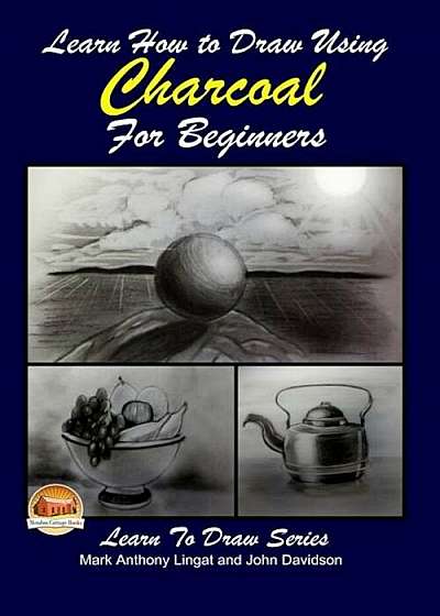 Learn How to Draw Using Charcoal for Beginners, Paperback