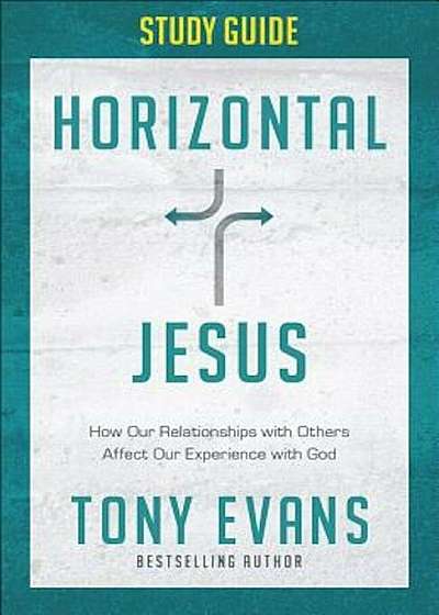 Horizontal Jesus Study Guide: How Our Relationships with Others Affect Our Experience with God, Paperback