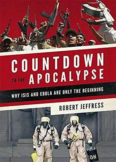 Countdown to the Apocalypse: Why Isis and Ebola Are Only the Beginning, Paperback