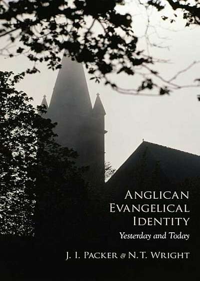 Anglican Evangelical Identity: Yesterday and Today, Paperback