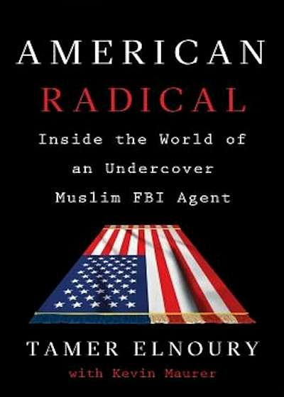 American Radical: Inside the World of an Undercover Muslim FBI Agent, Hardcover