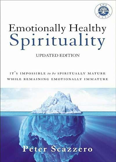 Emotionally Healthy Spirituality: It's Impossible to Be Spiritually Mature, While Remaining Emotionally Immature, Hardcover
