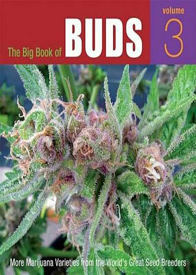 The Big Book of Buds, Volume 3: More Marijuana Varieties from the World's Great Seed Breeders, Paperback