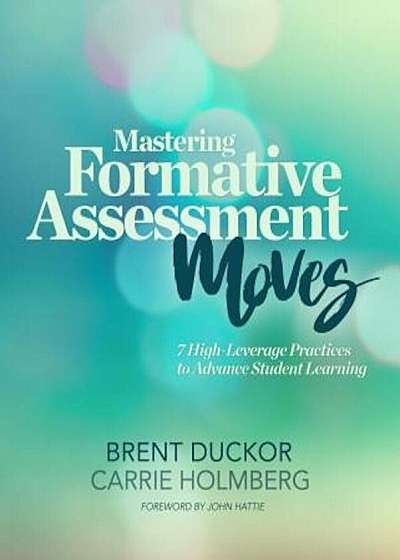 Mastering Formative Assessment Moves: 7 High-Leverage Practices to Advance Student Learning, Paperback