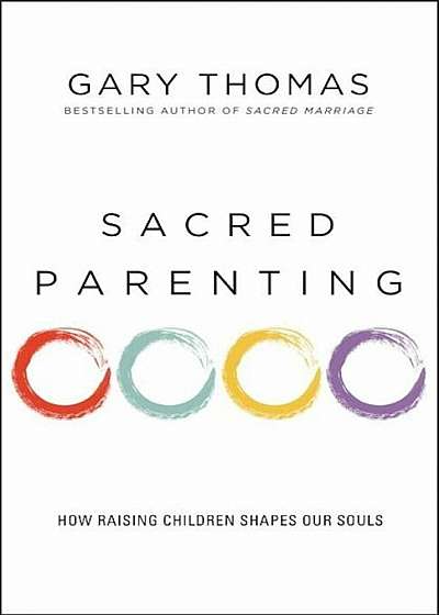 Sacred Parenting: How Raising Children Shapes Our Souls, Paperback