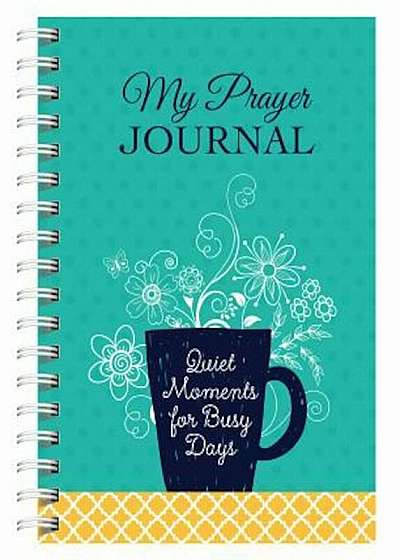 My Prayer Journal: Quiet Moments for Busy Days, Paperback