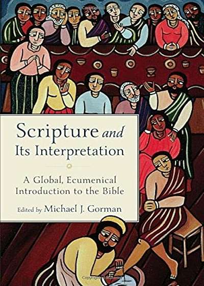 Scripture and Its Interpretation: A Global, Ecumenical Introduction to the Bible, Hardcover