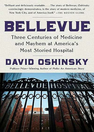 Bellevue: Three Centuries of Medicine and Mayhem at America's Most Storied Hospital, Paperback