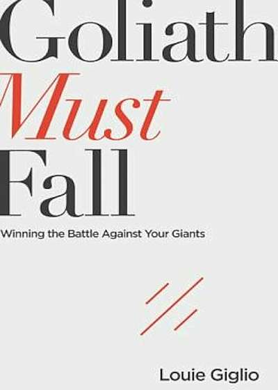 Goliath Must Fall: Winning the Battle Against Your Giants, Paperback
