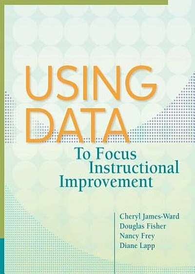 Using Data to Focus Instructional Improvement, Paperback