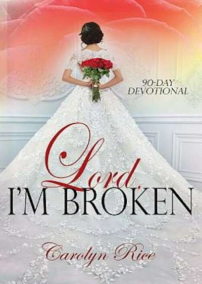 Lord, I'm Broken: A 90-Day Devotional, Paperback