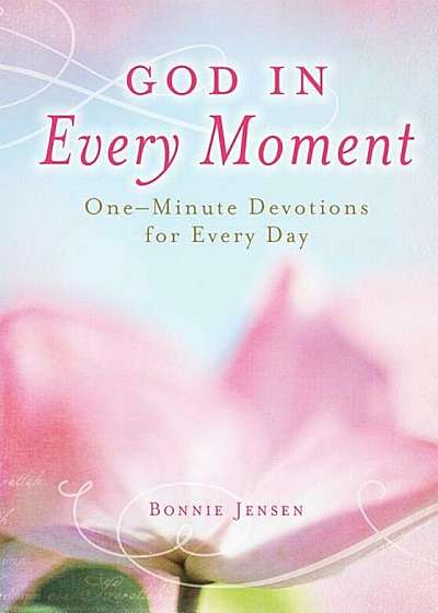 God in Every Moment God in Every Moment: One-Minute Deovtions for Every Day One-Minute Deovtions for Every Day, Hardcover
